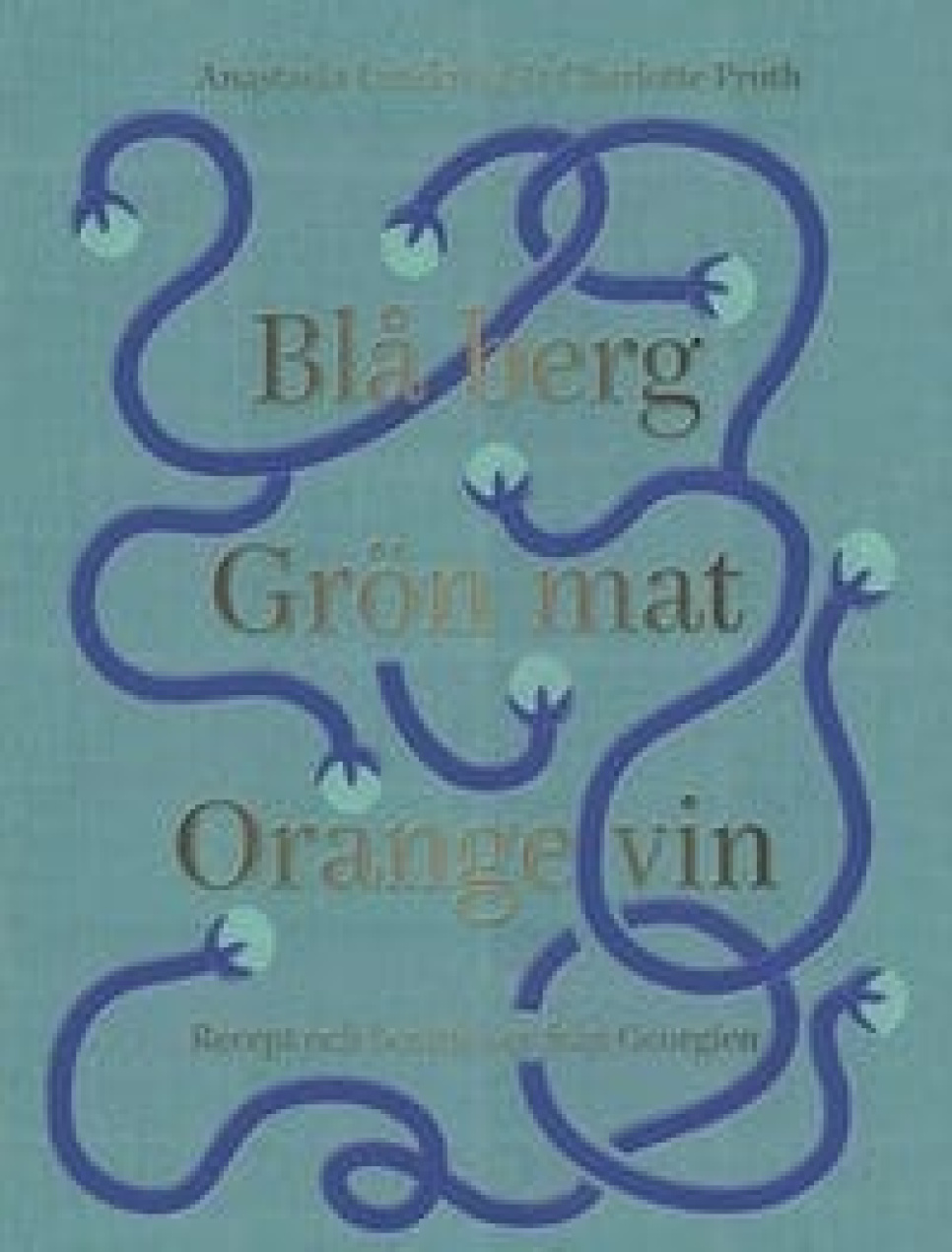 Blå Berg Grön Mat Orange Vin - Anastasia Lundqvist & Charlotte Pruth ryhmässä Ruoanlaitto / Keittokirjat / Kansallinen & alueellinen ruoka / Eurooppa @ KitchenLab (1317-22310)