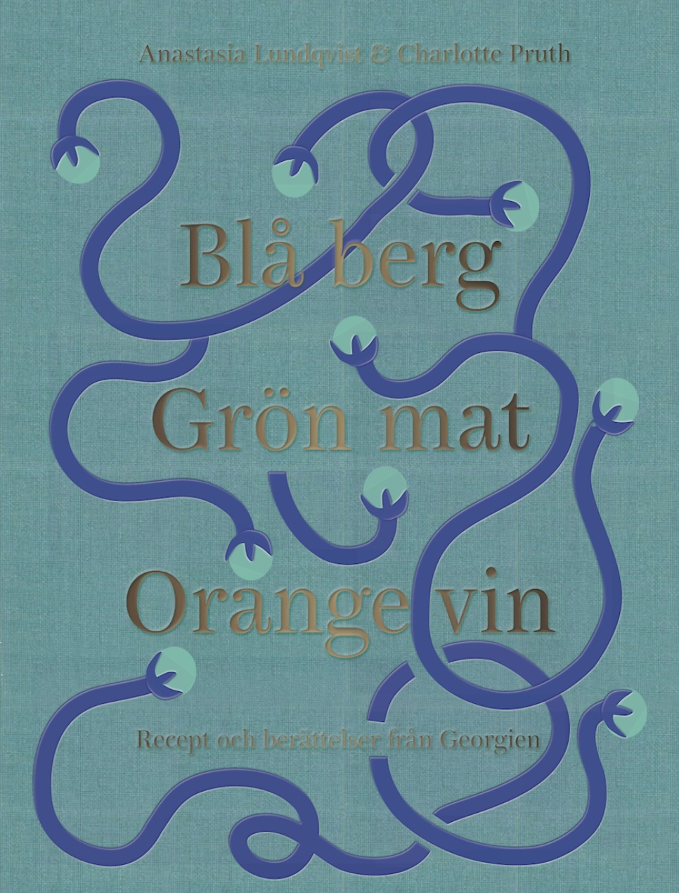 Blå Berg Grön Mat Orange Vin - Anastasia Lundqvist & Charlotte Pruth ryhmässä Ruoanlaitto / Keittokirjat / Keittiöt & Kulttuurit / Muu Maailma @ KitchenLab (1317-22310)