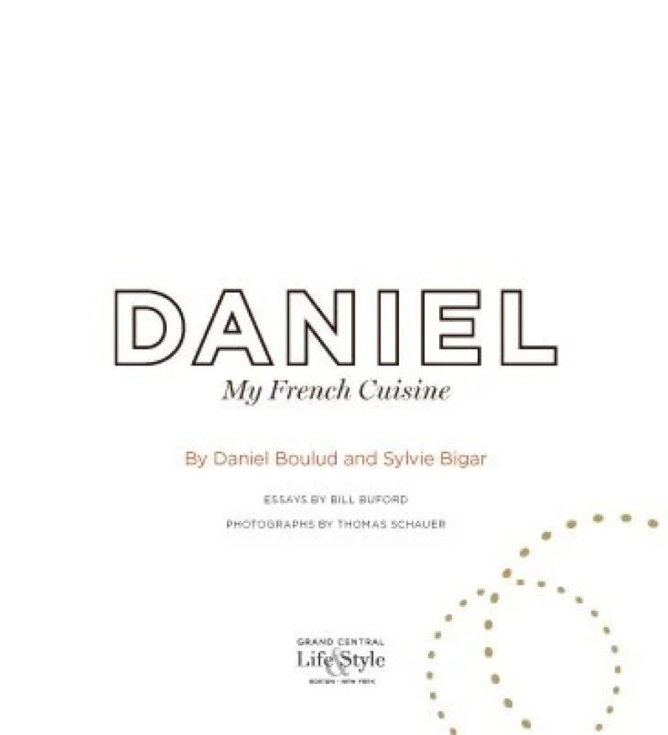 Daniel: My French Cuisine - Daniel Boulud ryhmässä Ruoanlaitto / Keittokirjat / Kansallinen & alueellinen ruoka / Eurooppa @ KitchenLab (1317-33009)