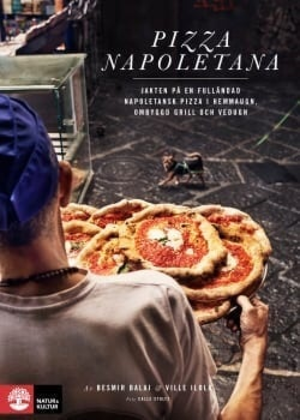 Pizza Napoletana av Besmir Balaj & Ville Ilola ryhmässä Ruoanlaitto / Keittokirjat / Kansallinen & alueellinen ruoka / Eurooppa @ KitchenLab (1355-15908)