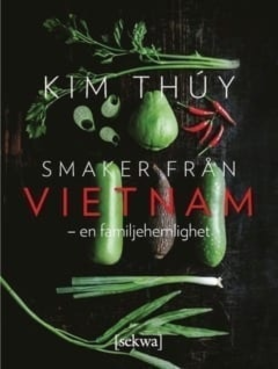 Smaker från Vietnam - en familjehemlighet - Kim Thuy ryhmässä Ruoanlaitto / Keittokirjat / Kansallinen & alueellinen ruoka / Aasia @ KitchenLab (1355-18027)