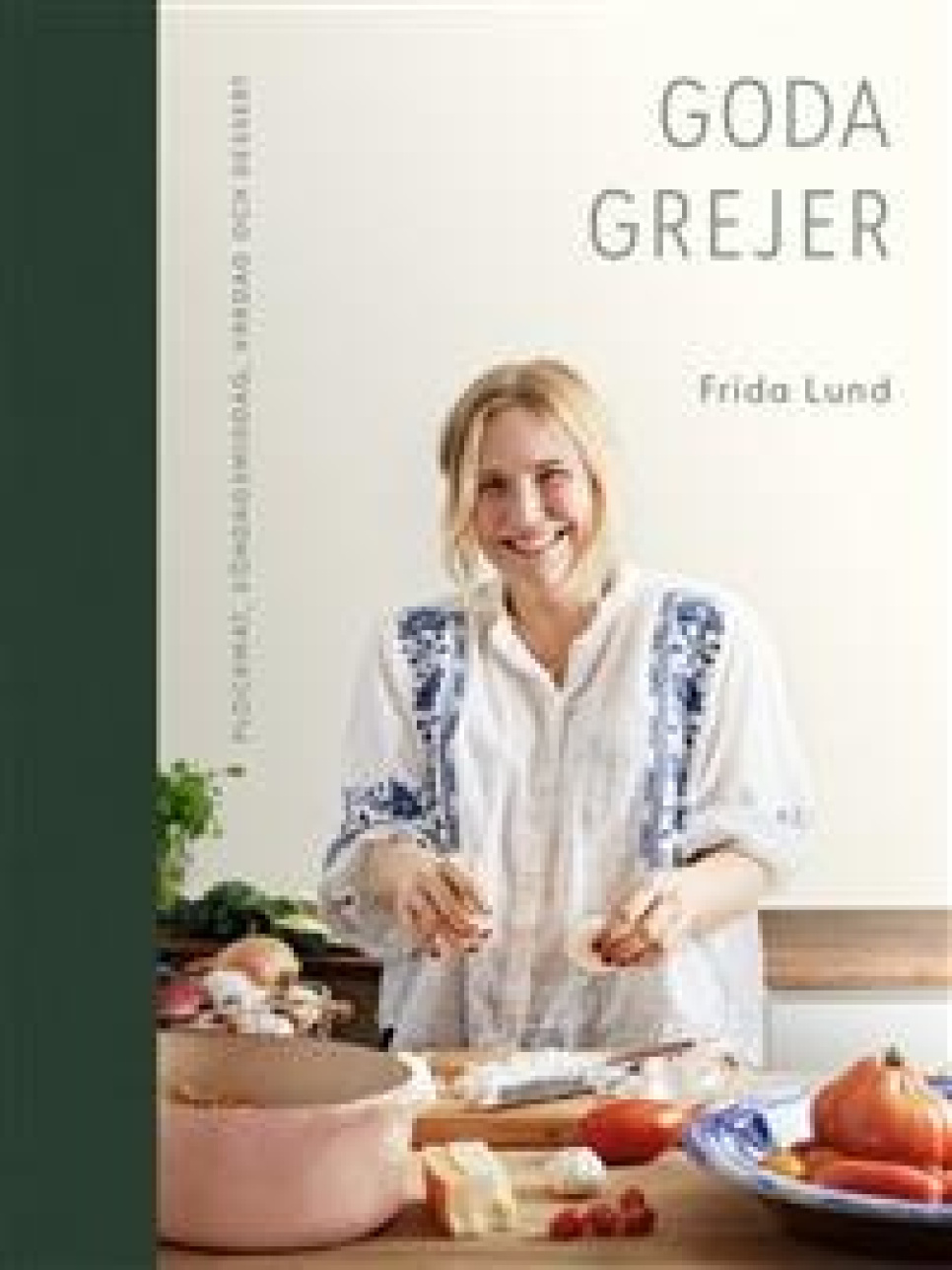 Goda grejer - Frida Lund ryhmässä Ruoanlaitto / Keittokirjat / Julkkiskokit & TV-ohjelmat @ KitchenLab (1355-23507)