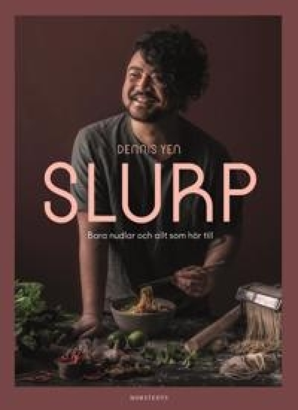 Slurp : Bara nudlar och allt som hör till av Dennis Yen ryhmässä Ruoanlaitto / Keittokirjat / Kansallinen & alueellinen ruoka / Aasia @ KitchenLab (1355-27056)