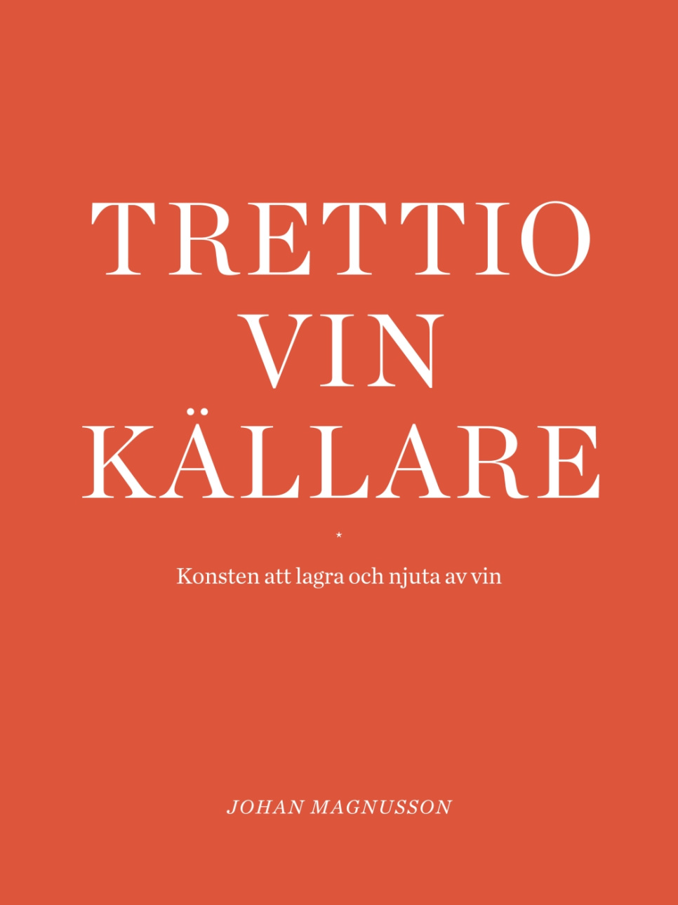 Trettio Vinkällare : Konsten att lagra och njuta av vin - Johan Magnusson ryhmässä Ruoanlaitto / Keittokirjat / Drinkit & cocktailit / Viini @ KitchenLab (1355-27618)
