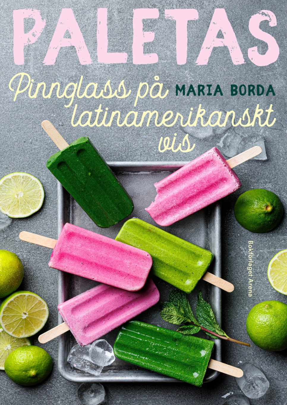 Paletas : pinnglass på latinamerikanskt vis - Maria Borda ryhmässä Ruoanlaitto / Keittokirjat / Leipä & Konditoria / Jäätelö & Jälkiruoat @ KitchenLab (1355-32719)