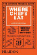 Where Chefs Eat, A Guide to Chefs Favourite Restaurants Where Chefs Eat, A Guide to Chefs Favourite Restaurants