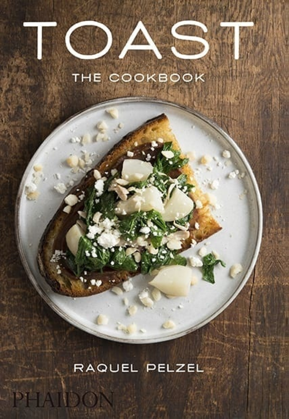 Toast: The Cookbook - Raquel Pelzel ryhmässä Ruoanlaitto / Keittokirjat / Arkiruoka @ KitchenLab (1399-16129)