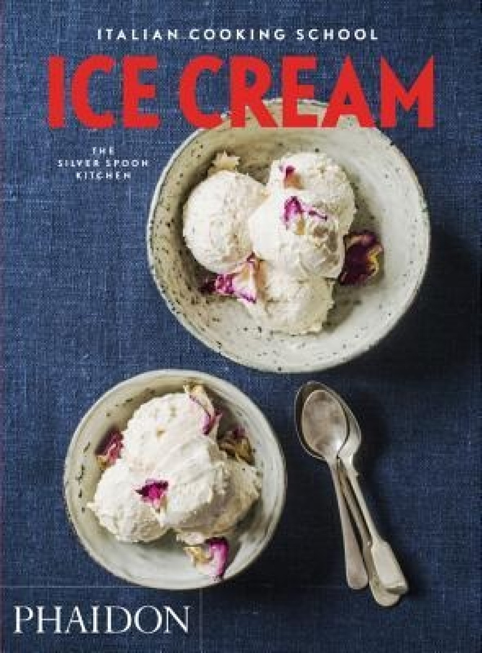 Italian Cooking School: Ice Cream av The Silver Spoon ryhmässä Ruoanlaitto / Keittokirjat / Kansallinen & alueellinen ruoka / Eurooppa @ KitchenLab (1399-17654)