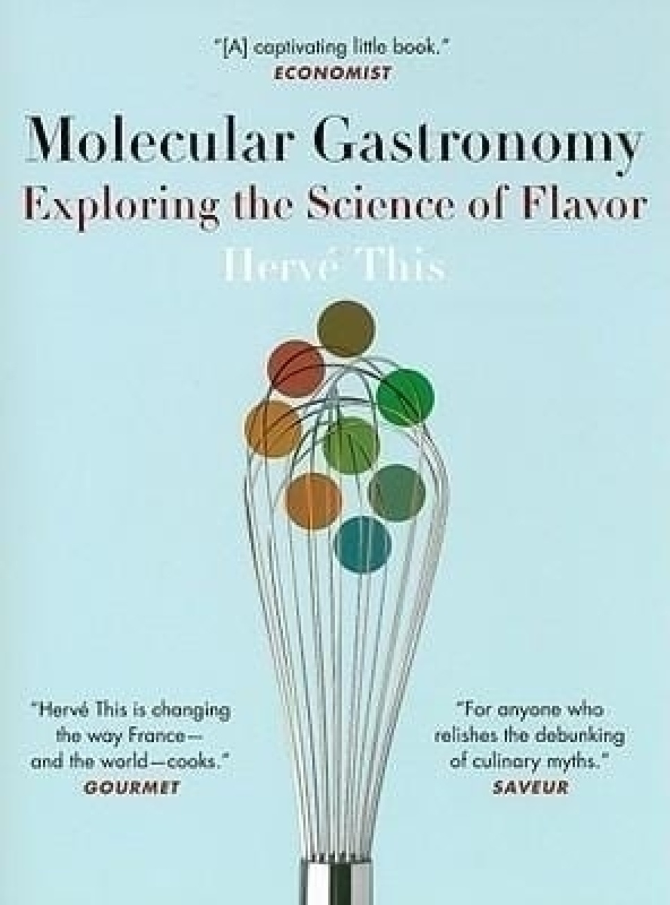 Molecular Gastronomy: Exploring the Science of Flavor - Hervé This ryhmässä Ruoanlaitto / Keittokirjat / Hakuteokset @ KitchenLab (1820-18107)
