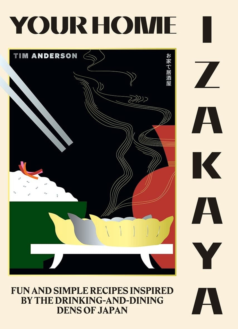 Your Home Izakaya - Tim Anderson ryhmässä Ruoanlaitto / Keittokirjat / Keittiöt & Kulttuurit / Japani @ KitchenLab (1987-26119)