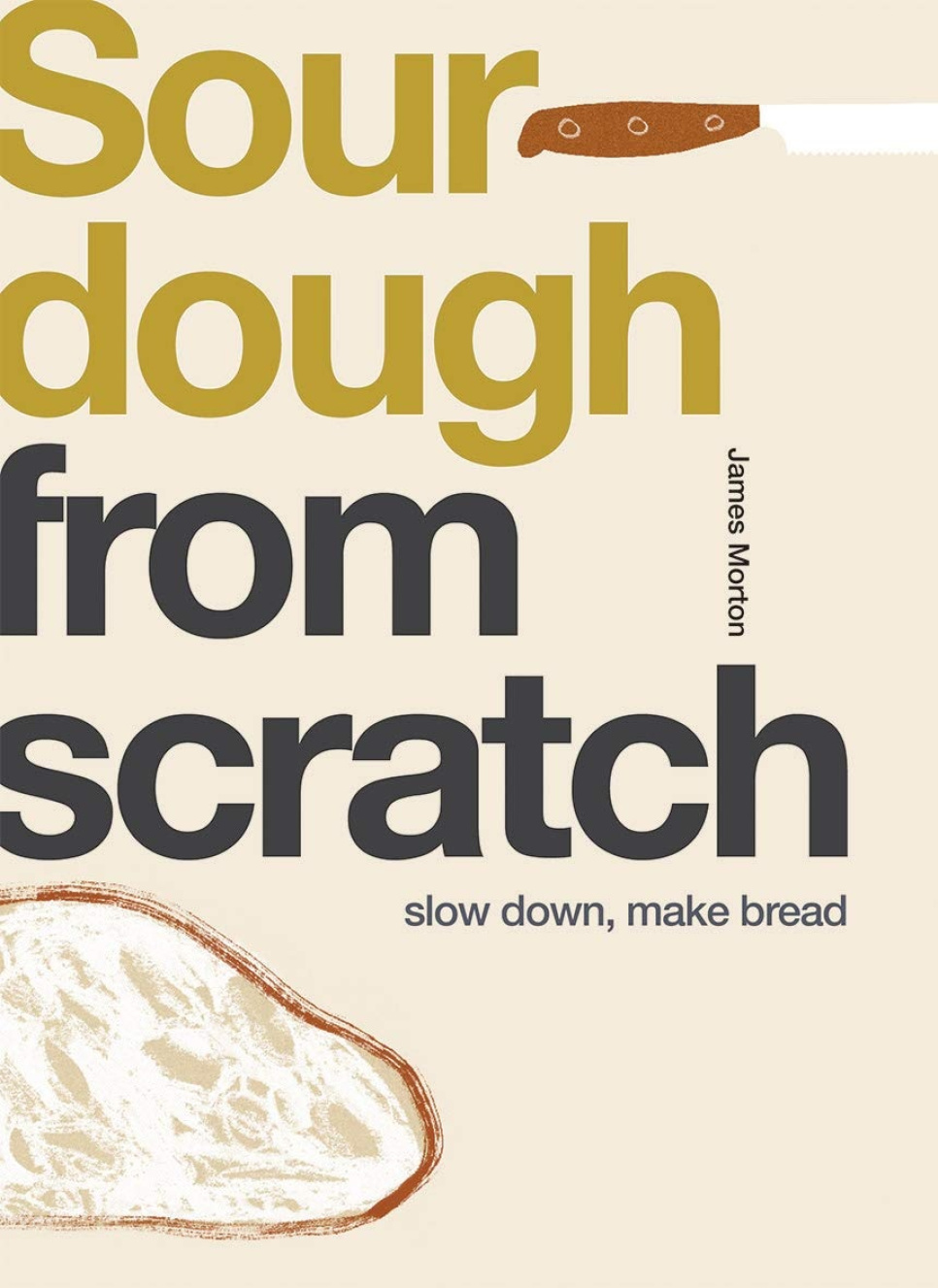 Sourdough from Scratch - James Morton ryhmässä Ruoanlaitto / Keittokirjat / Keittokirjat leivontaan @ KitchenLab (1987-26120)