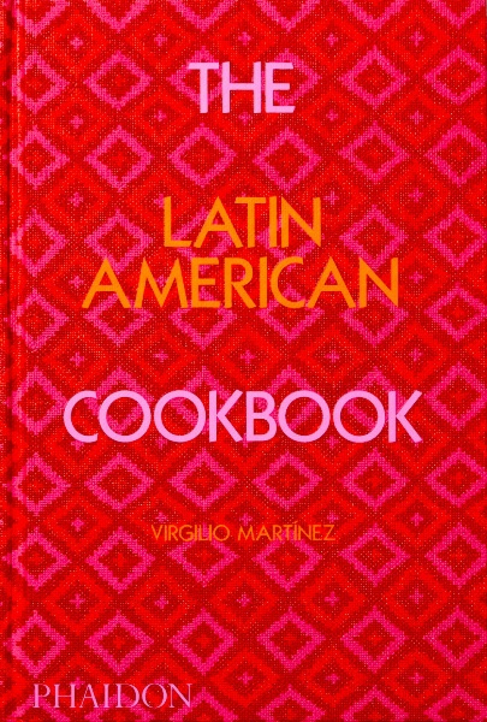 The Latin American Cookbook - Virgilio Martínez ryhmässä Ruoanlaitto / Keittokirjat / Kansallinen & alueellinen ruoka / Etelä- ja Latinalainen Amerikka @ KitchenLab (1987-26131)