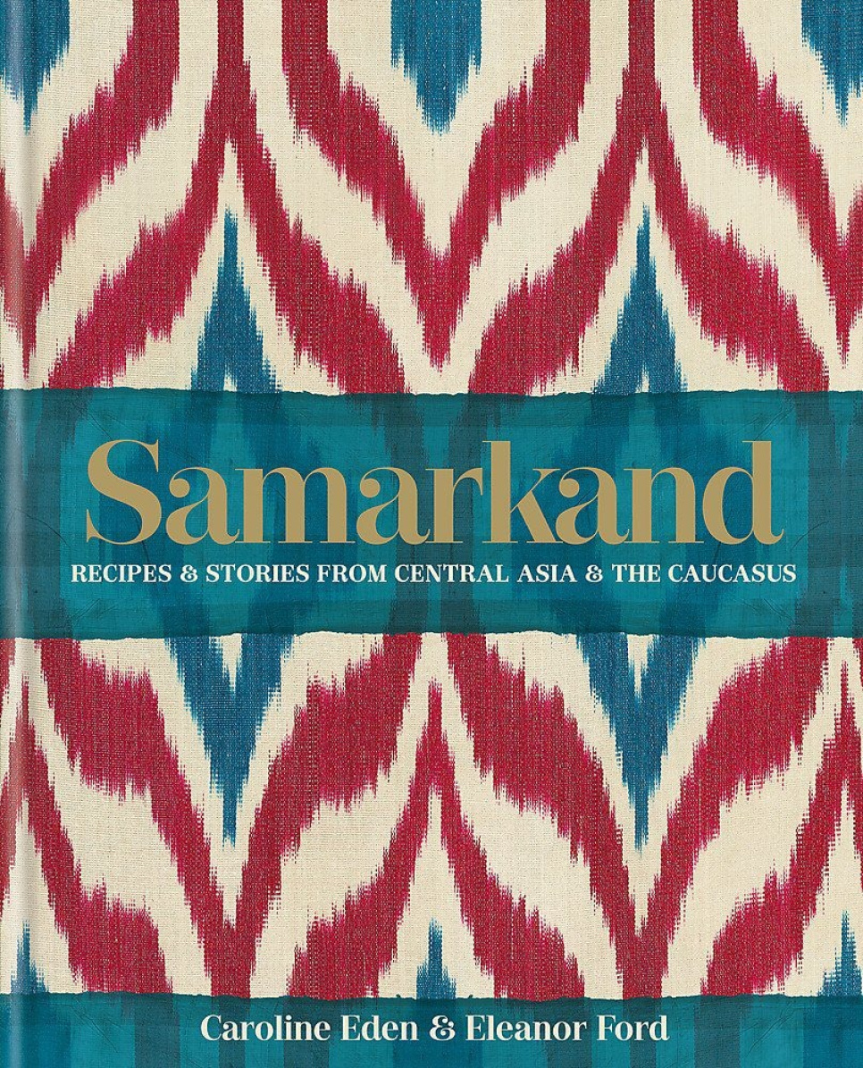 Samarkand - Caroline Eden, Eleanor Ford ryhmässä Ruoanlaitto / Keittokirjat / Kansallinen & alueellinen ruoka / Aasia @ KitchenLab (1987-26132)