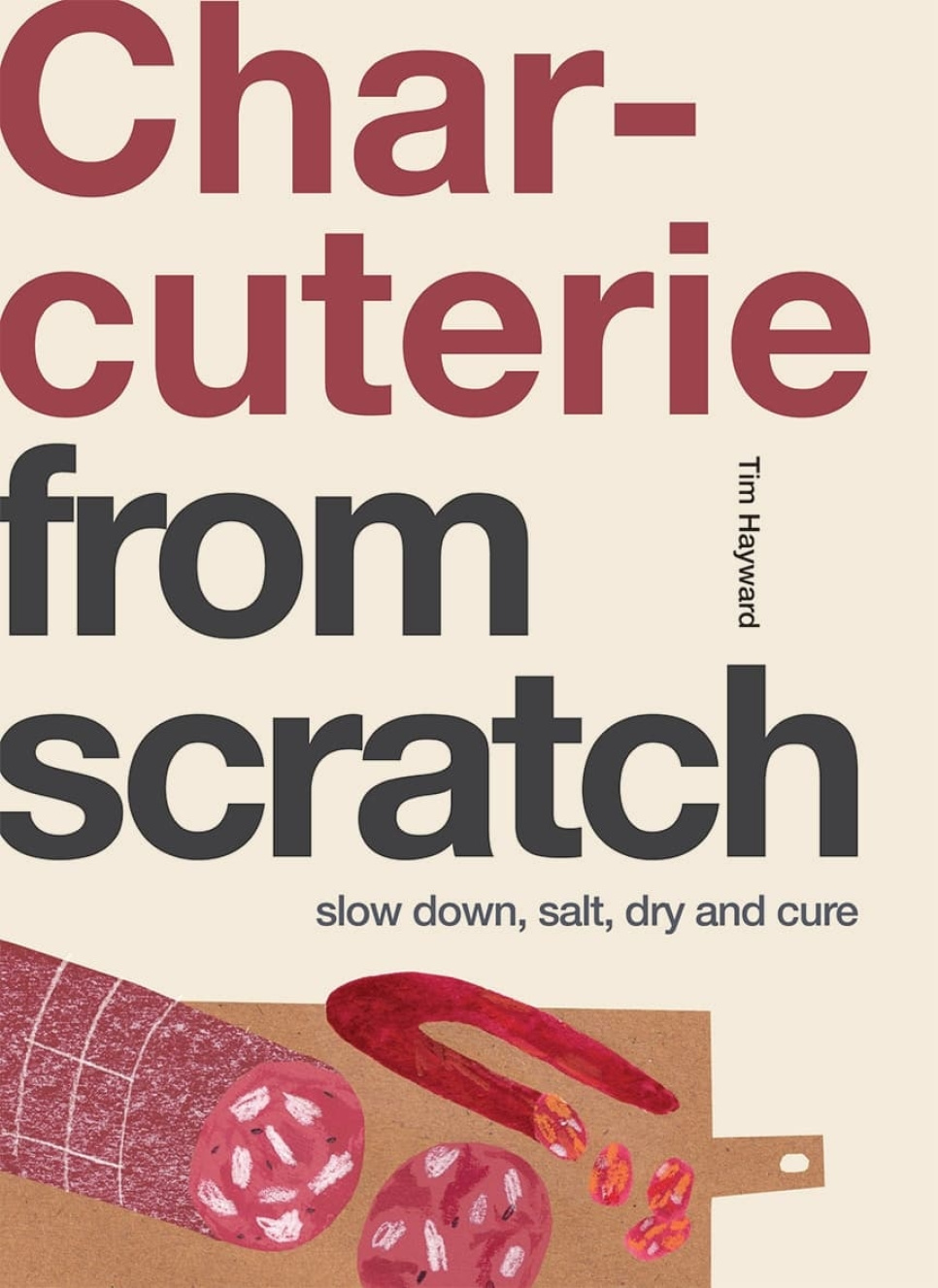 Charcuterie: From Scratch - Tim Hayward ryhmässä Ruoanlaitto / Keittokirjat / Raaka aineet & Tekniikat / Liha & Lihavalmisteet @ KitchenLab (1987-26264)