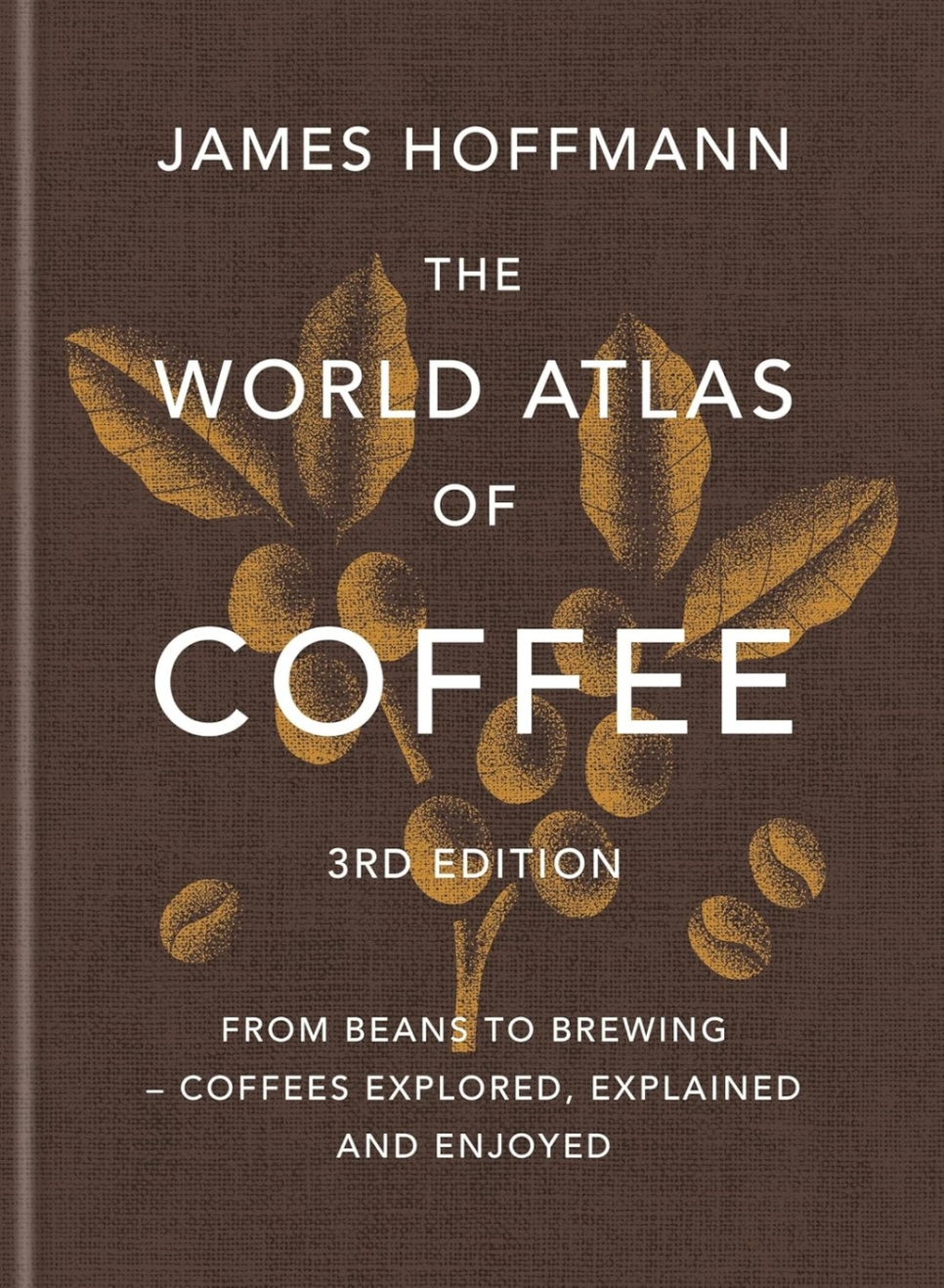 The World Atlas of Coffee, 3rd Edition - James Hoffmann ryhmässä Ruoanlaitto / Keittokirjat / Juomat / Kahvi @ KitchenLab (1987-26266)