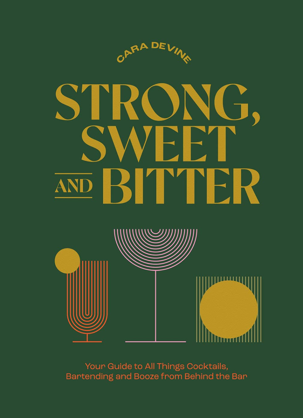 Strong, Sweet and Bitter - Cara Devine ryhmässä Ruoanlaitto / Keittokirjat / Drinkit & cocktailit @ KitchenLab (1987-28203)