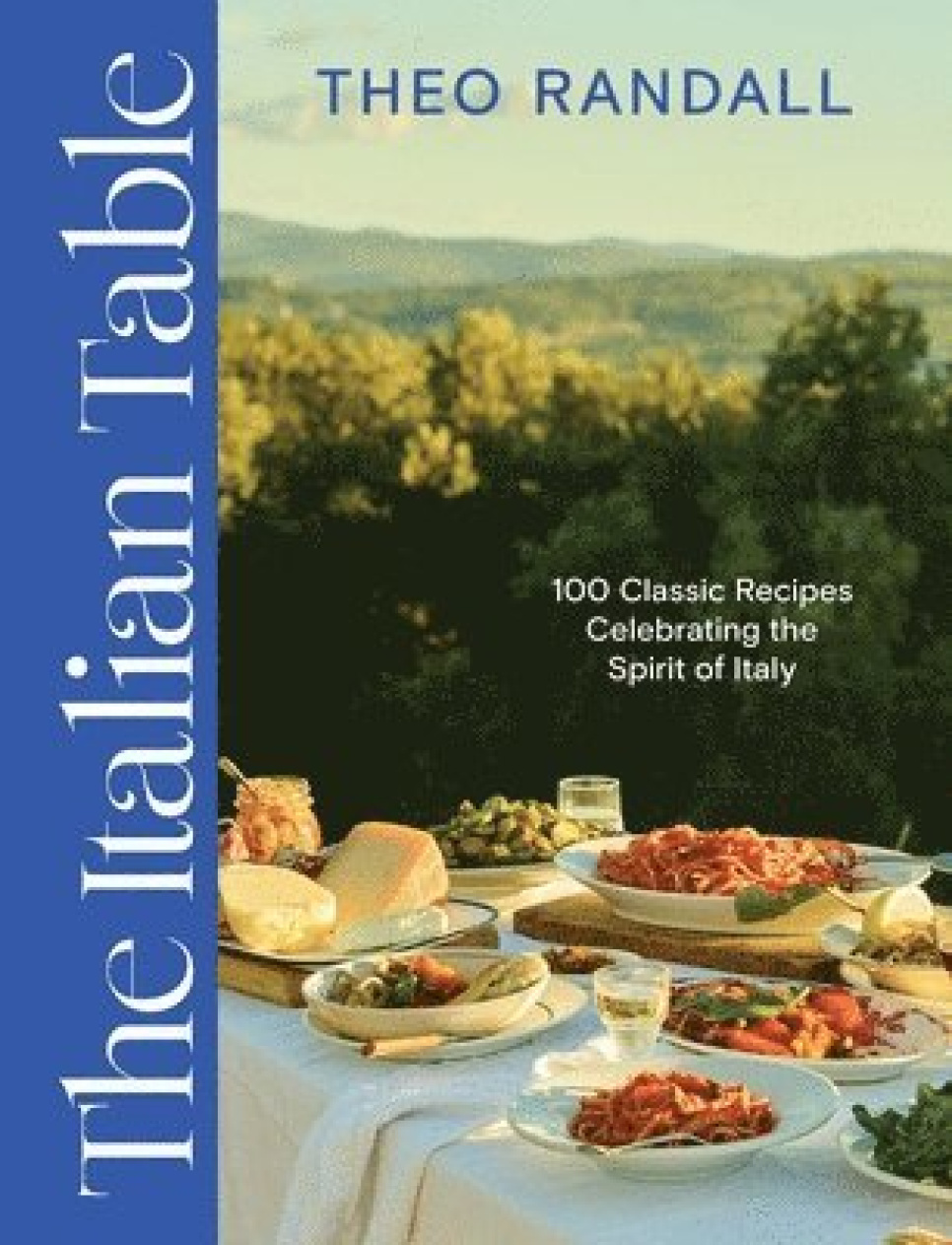 The Italian Table: 100 Classic Recipes - Theo Randall ryhmässä Ruoanlaitto / Keittokirjat / Kansallinen & alueellinen ruoka / Eurooppa @ KitchenLab (2304-35927)