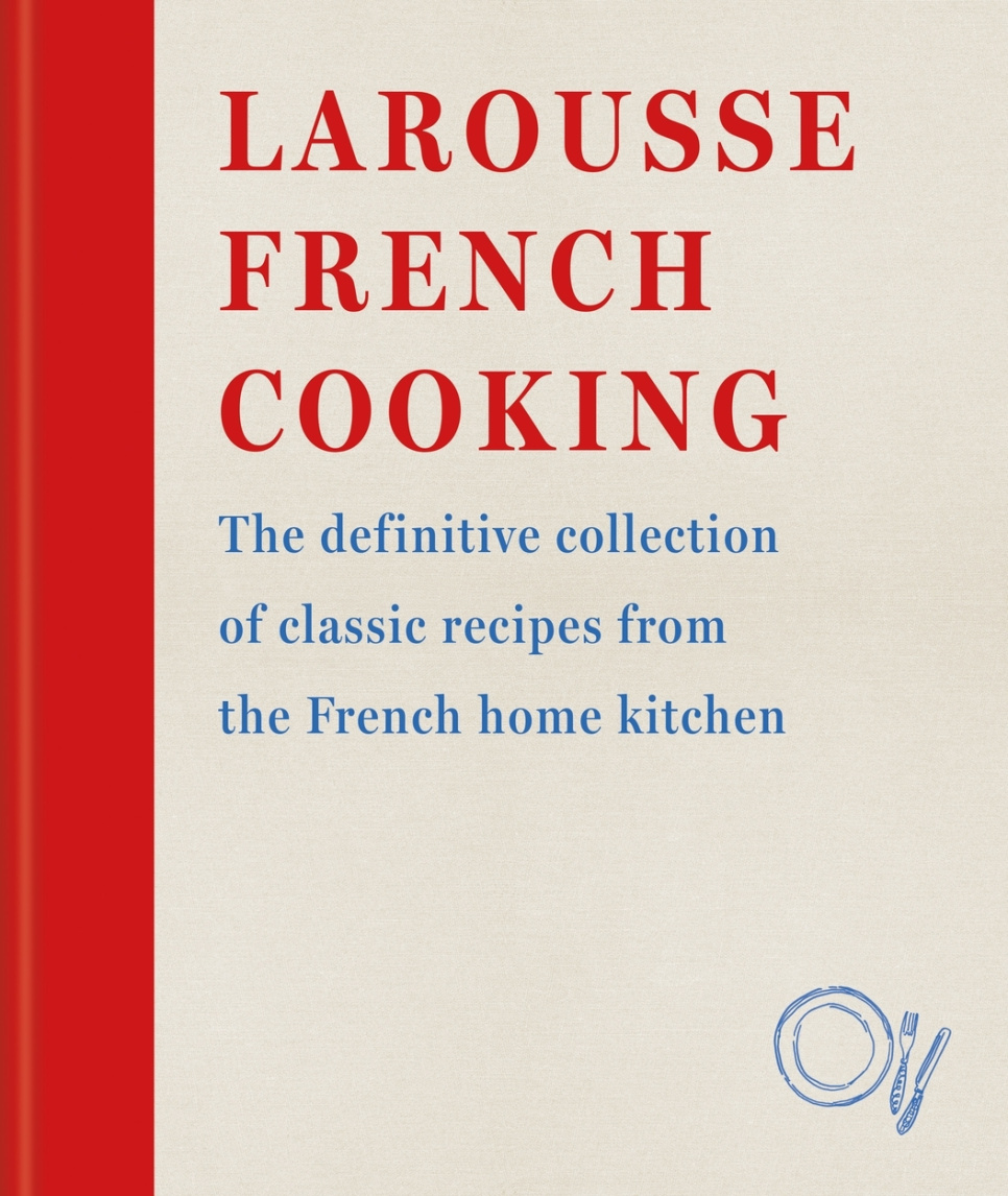 Larousse French Cooking ryhmässä Ruoanlaitto / Keittokirjat / Kansallinen & alueellinen ruoka / Eurooppa @ KitchenLab (2304-36028)