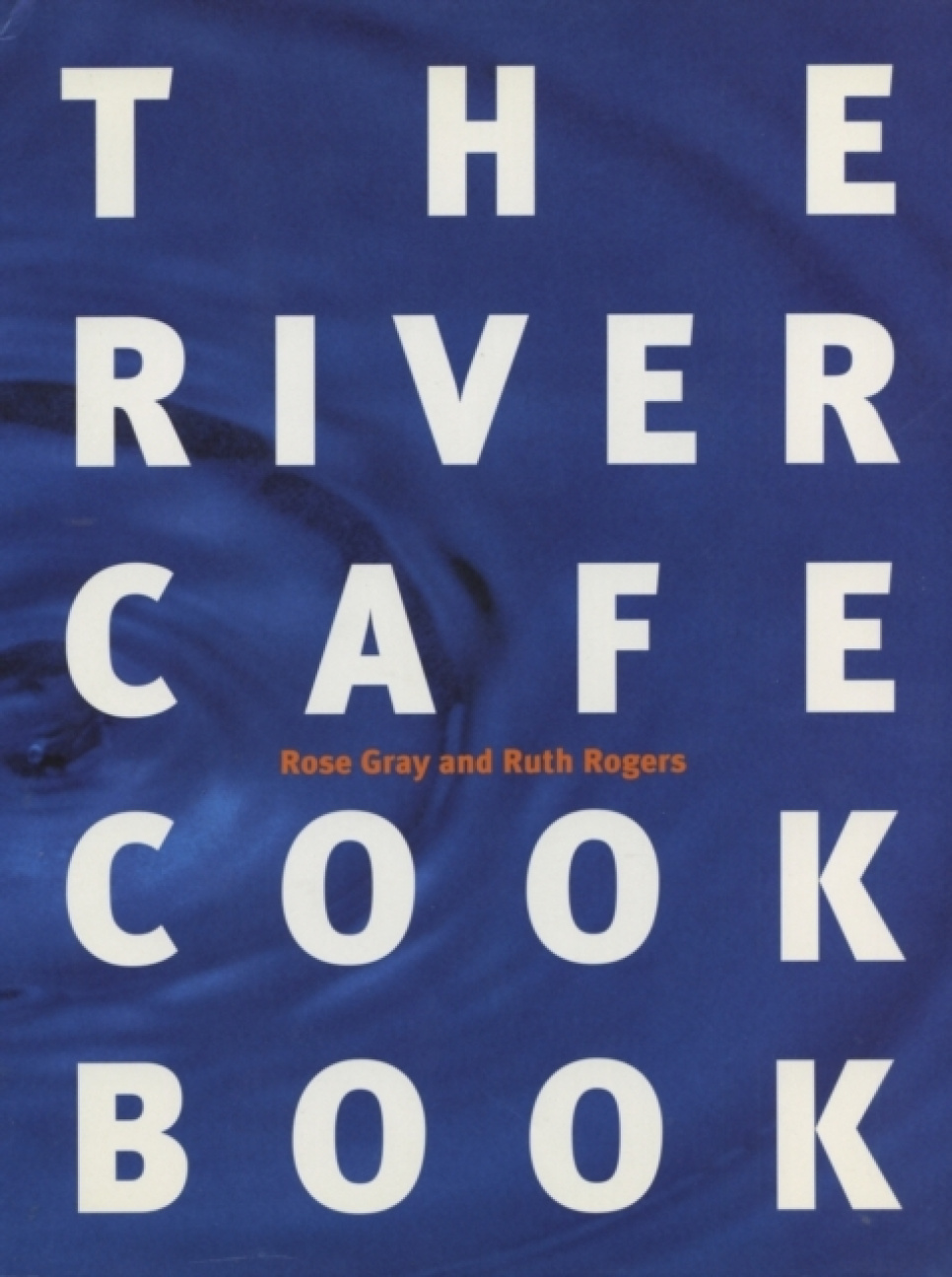 The River Cafe Cookbook - Rose Gray, Ruth Rogers ryhmässä Ruoanlaitto / Keittokirjat / Julkkiskokit & TV-ohjelmat @ KitchenLab (2304-36039)