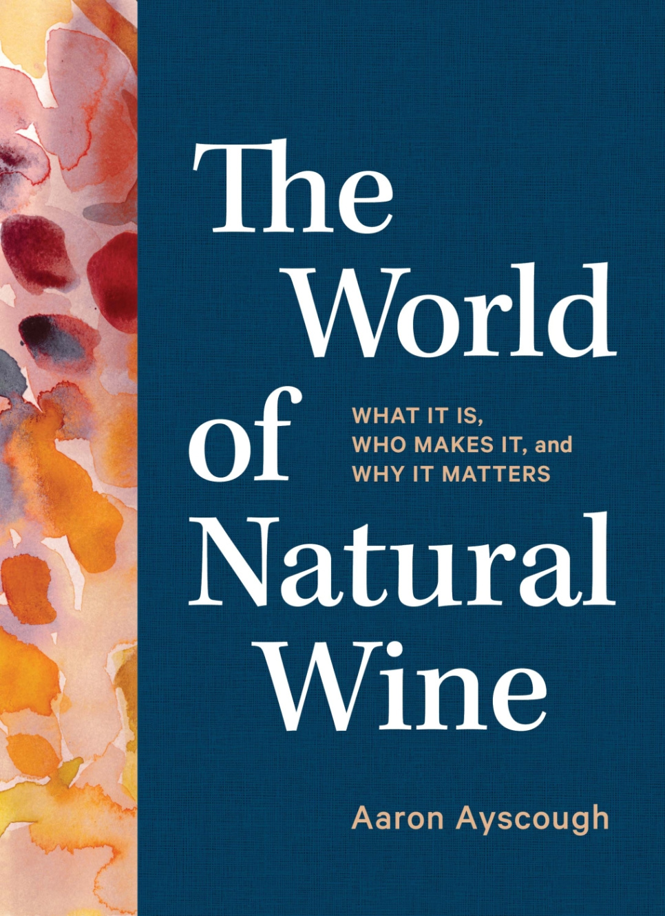 The World of Natural Wine - Aaron Ayscough ryhmässä Ruoanlaitto / Keittokirjat / Drinkit & cocktailit / Viini @ KitchenLab (2304-36062)