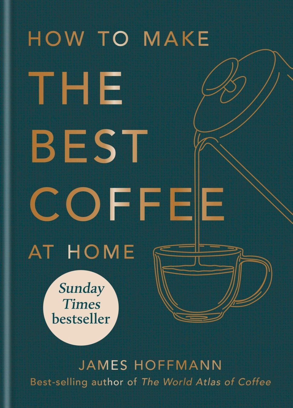 How to Make the Best Coffee at Home - James Hoffmann ryhmässä Ruoanlaitto / Keittokirjat / Drinkit & cocktailit / @ KitchenLab (2304-36066)