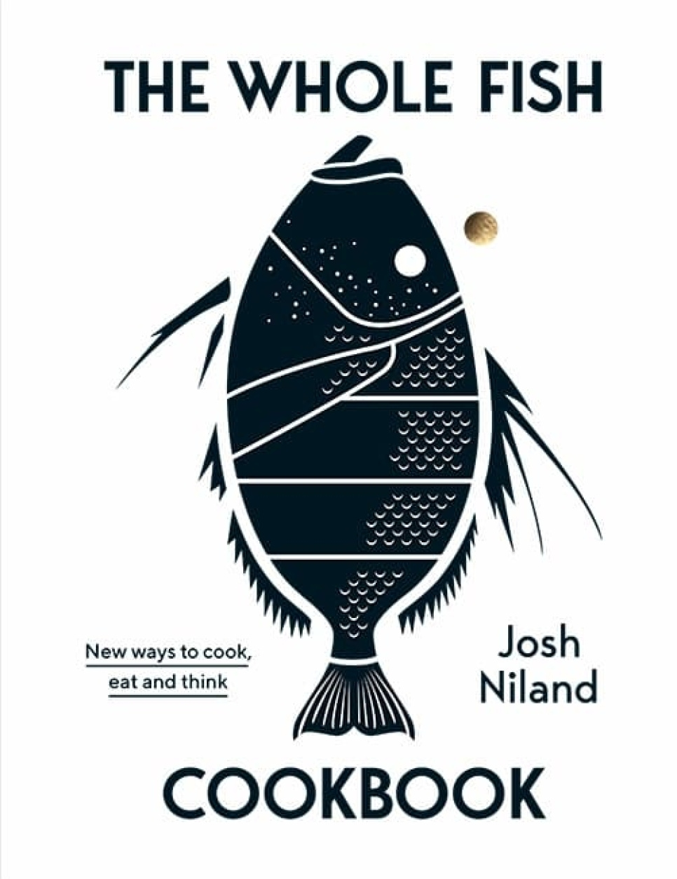 The Whole Fish Cookbook - Josh Niland ryhmässä Ruoanlaitto / Keittokirjat / Hakuteokset @ KitchenLab (2304-36111)