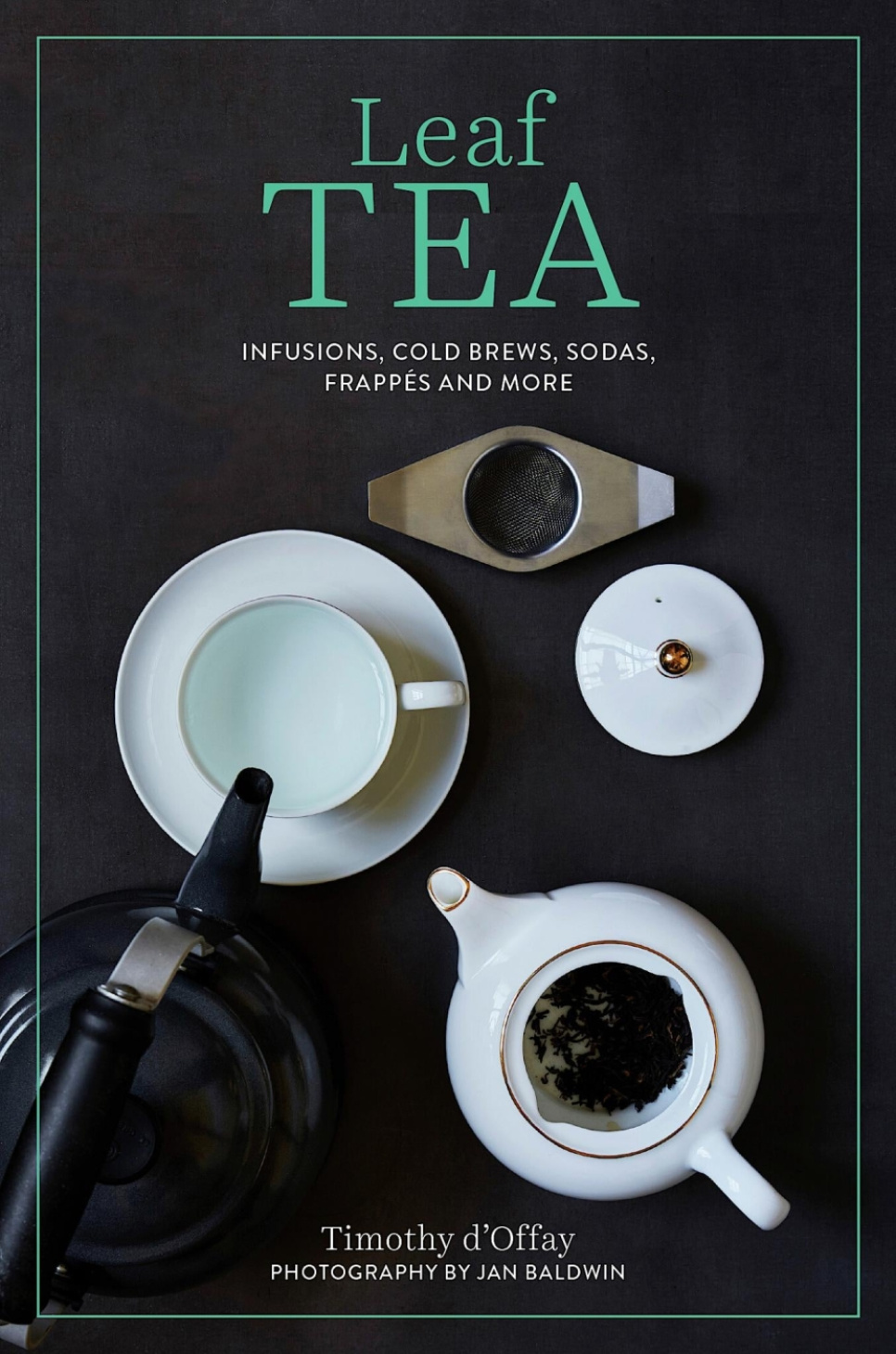 Leaf Tea - Timothy D\'Offay ryhmässä Ruoanlaitto / Keittokirjat / Juomat / Kahvi & Tee @ KitchenLab (2304-36128)