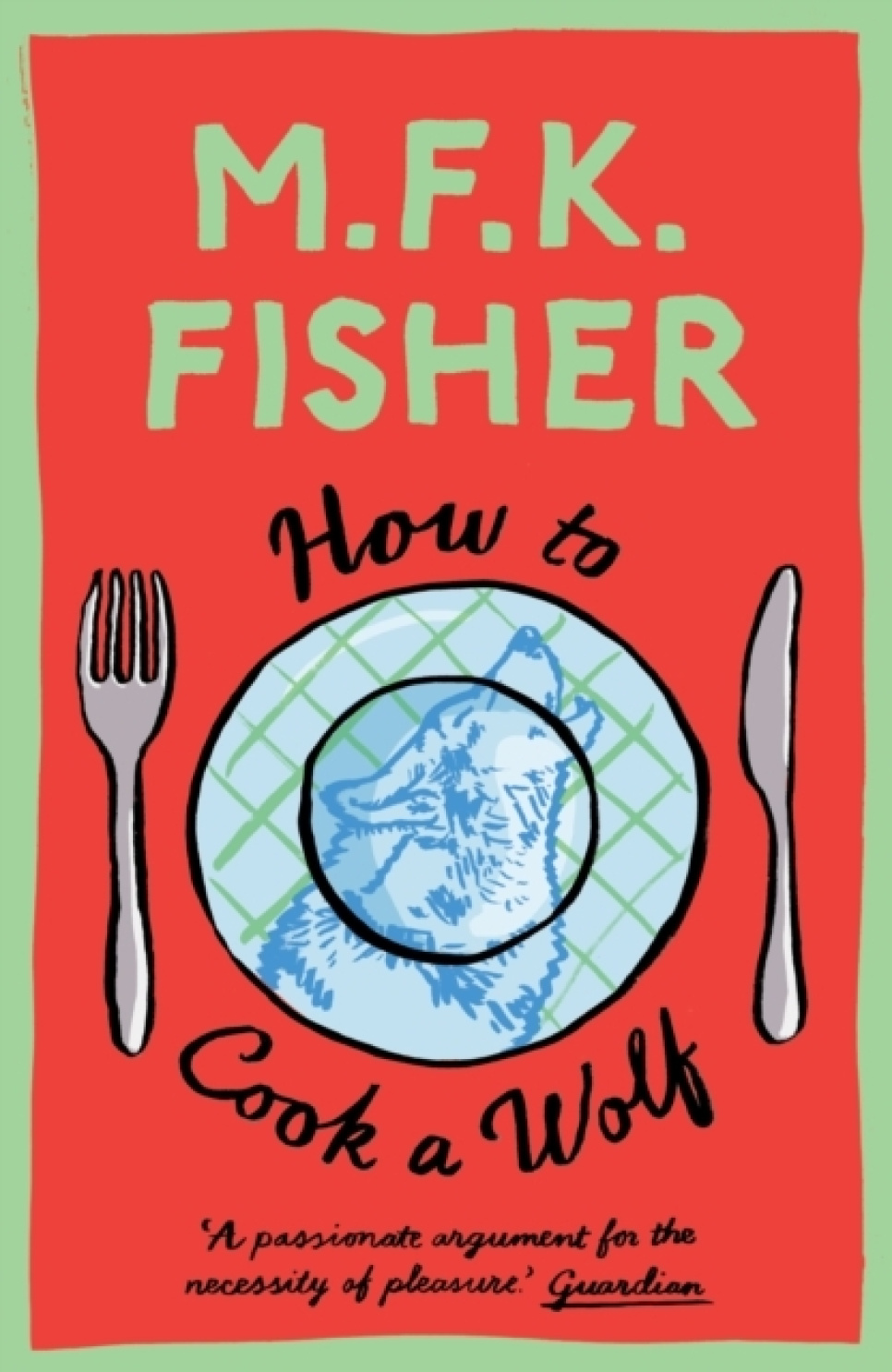 How to Cook a Wolf - M.F.K. Fisher ryhmässä Ruoanlaitto / Keittokirjat / Ruokakirjallisuus / Ruokahistoria & Kulttuuri @ KitchenLab (2304-36190)